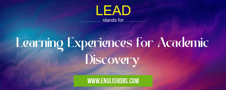 LEAD means Learning Experiences for Academic Discovery LEAD
