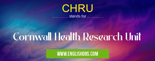 CHRU means Cornwall Health Research Unit CHRU
