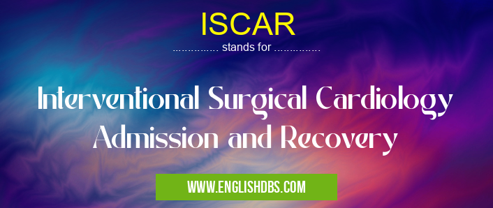 ISCAR means Interventional Surgical Cardiology Admission and Recovery ISCAR
