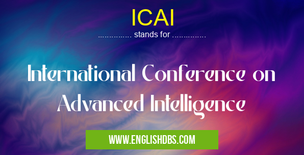 ICAI means International Conference on Advanced Intelligence ICAI