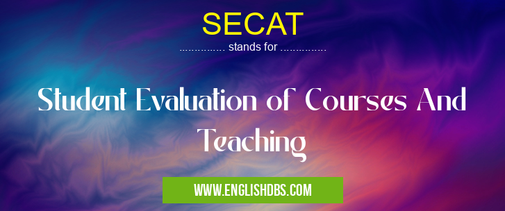 SECAT means Student Evaluation of Courses And Teaching SECAT