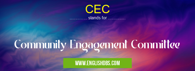 CEC means Community Engagement Committee CEC