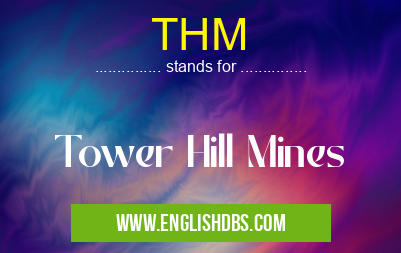 THM means Tower Hill Mines THM