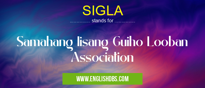 SIGLA means Samahang Iisang Guiho Looban Association SIGLA