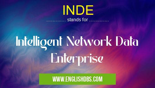 INDE means Intelligent Network Data Enterprise INDE