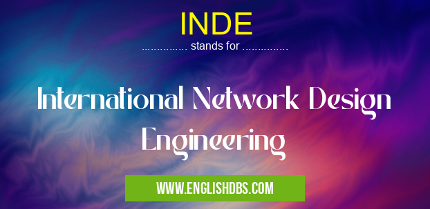 INDE means International Network Design Engineering INDE