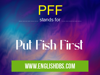PFF means Put Fish First PFF