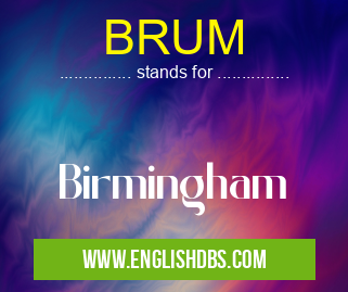BRUM means Birmingham BRUM