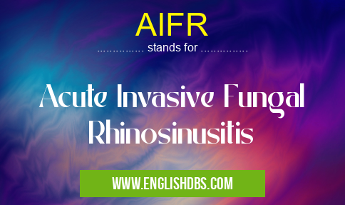 AIFR means Acute Invasive Fungal Rhinosinusitis AIFR