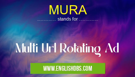 MURA means Multi Url Rotating Ad MURA
