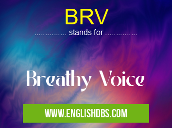 BRV means Breathy Voice BRV