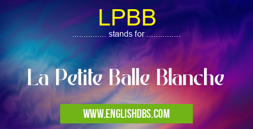 LPBB means La Petite Balle Blanche LPBB
