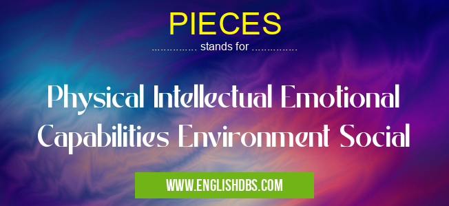 PIECES means Physical Intellectual Emotional Capabilities Environment Social PIECES