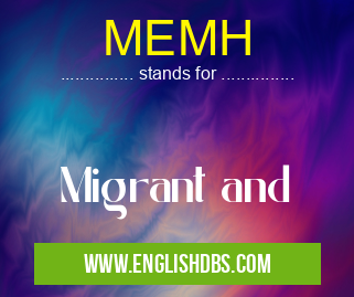 MEMH means Migrant and MEMH
