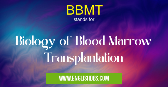 BBMT means Biology of Blood Marrow Transplantation BBMT