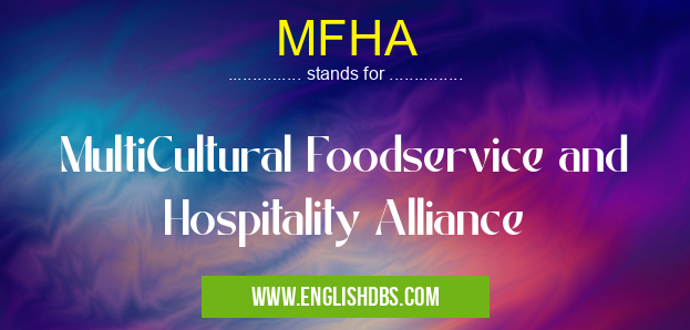 MFHA means MultiCultural Foodservice and Hospitality Alliance MFHA