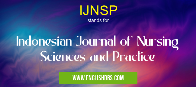 IJNSP means Indonesian Journal of Nursing Sciences and Practice IJNSP