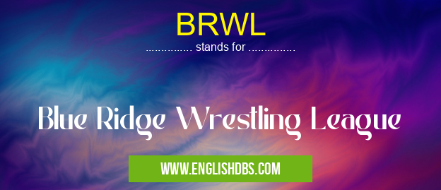 BRWL means Blue Ridge Wrestling League BRWL