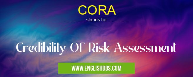CORA means Credibility Of Risk Assessment CORA