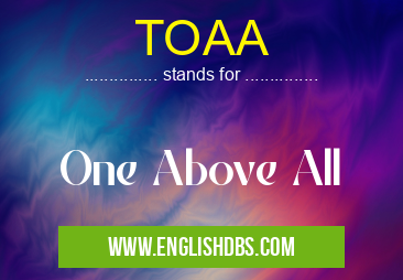 TOAA means One Above All TOAA