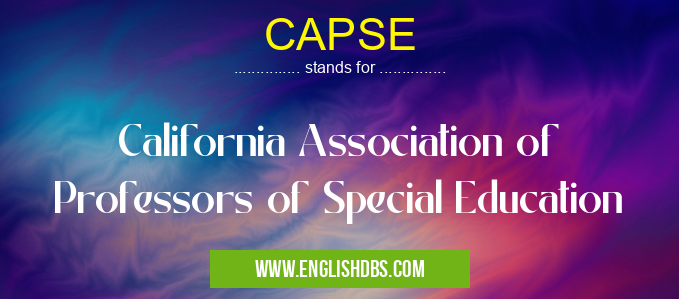 CAPSE means California Association of Professors of Special Education CAPSE