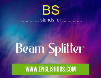 BS means Beam Splitter BS