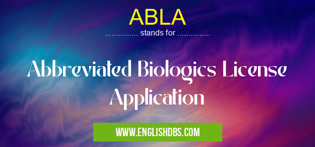 ABLA means Abbreviated Biologics License Application ABLA