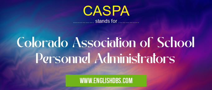 CASPA means Colorado Association of School Personnel Administrators CASPA