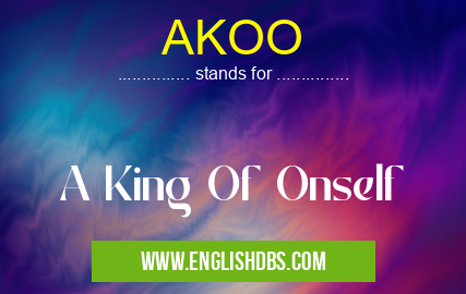 AKOO means A King Of Onself AKOO