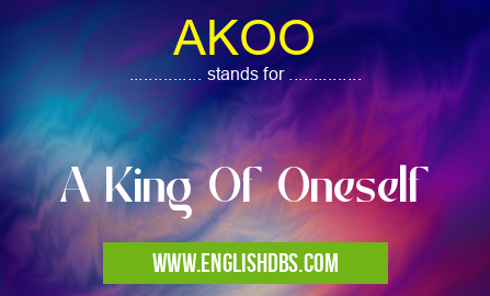 AKOO means A King Of Oneself AKOO