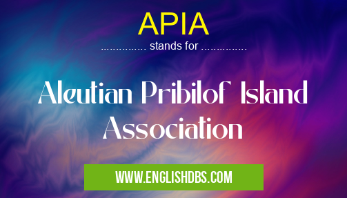 APIA means Aleutian Pribilof Island Association APIA