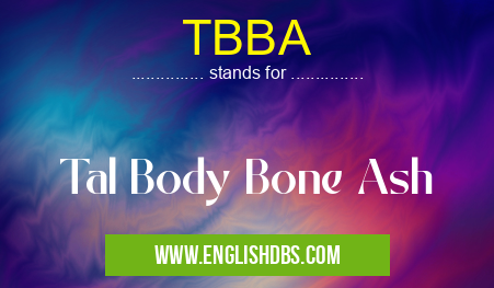 TBBA means Tal Body Bone Ash TBBA
