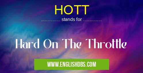 HOTT means Hard On The Throttle HOTT