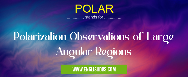 POLAR means Polarization Observations of Large Angular Regions POLAR