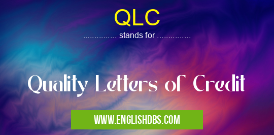 QLC means Quality Letters of Credit QLC