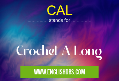 CAL means Crochet A Long CAL