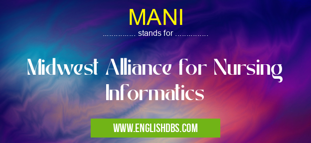 MANI means Midwest Alliance for Nursing Informatics MANI