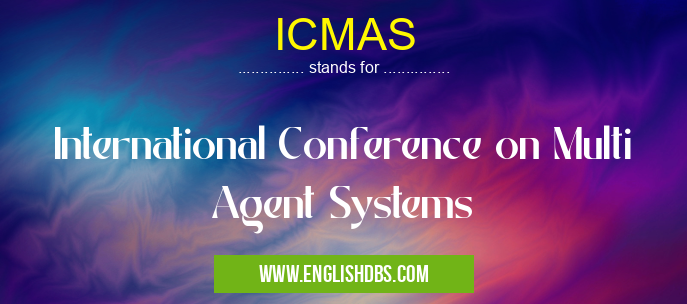 ICMAS means International Conference on Multi Agent Systems ICMAS