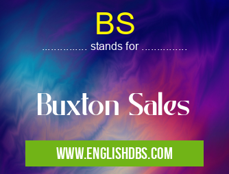 BS means Buxton Sales BS