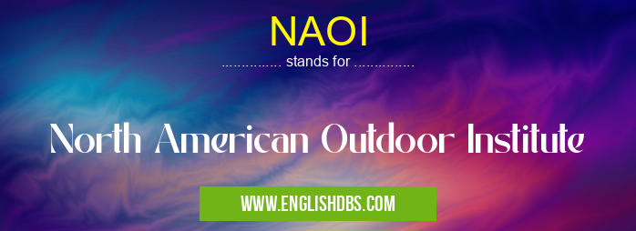 NAOI means North American Outdoor Institute NAOI