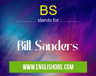 BS means Bill Sanders BS