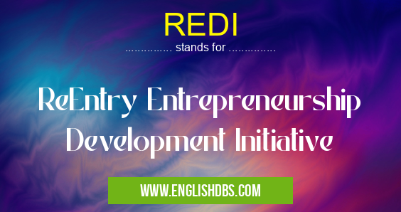 REDI means ReEntry Entrepreneurship Development Initiative REDI