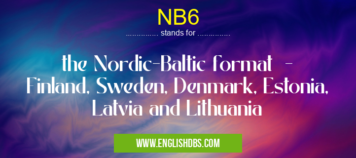 NB6 means the Nordic-Baltic format - Finland, Sweden, Denmark, Estonia, Latvia and Lithuania NB6