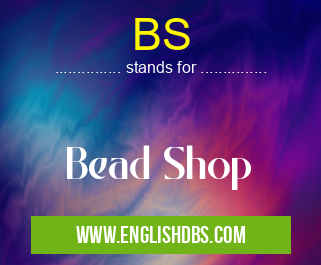 BS means Bead Shop BS