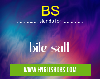 BS means bile salt BS