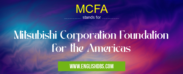 MCFA means Mitsubishi Corporation Foundation for the Americas MCFA