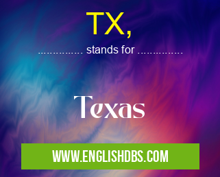 TX, means Texas TX,