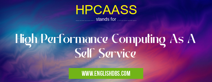 HPCAASS means High Performance Computing As A Self Service HPCAASS