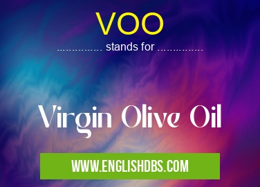 VOO means Virgin Olive Oil VOO
