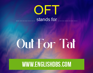 OFT means Out For Tat OFT